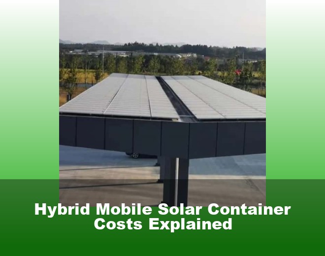 Hybrid Mobile Solar Container Costs Explained